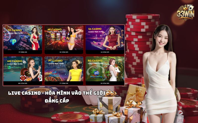 Đắm chìm trong Live Casino 33win, dealer xinh đẹp, cược hấp dẫn, mang đến trải nghiệm VIP đỉnh cao